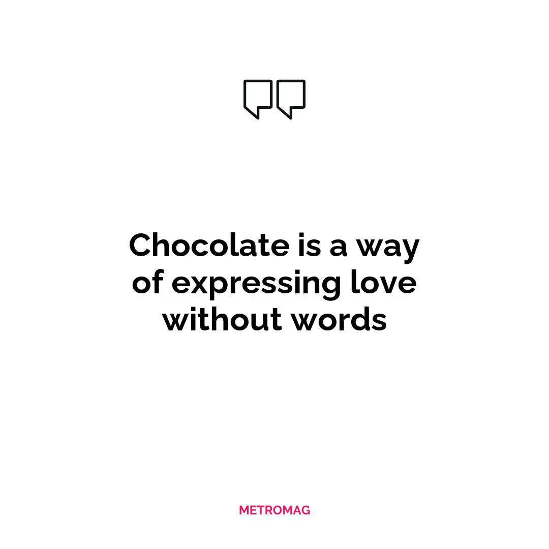 Chocolate is a way of expressing love without words