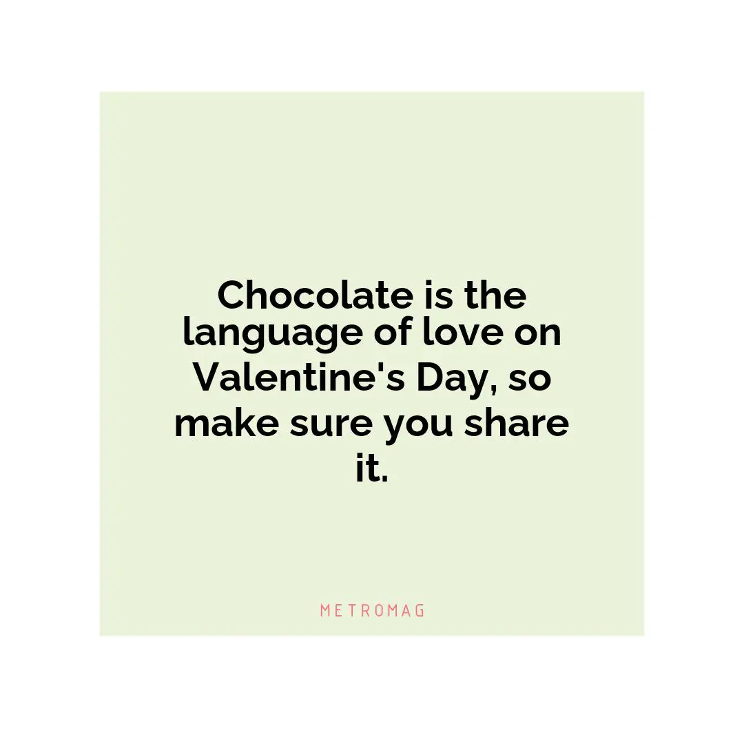 Chocolate is the language of love on Valentine's Day, so make sure you share it.