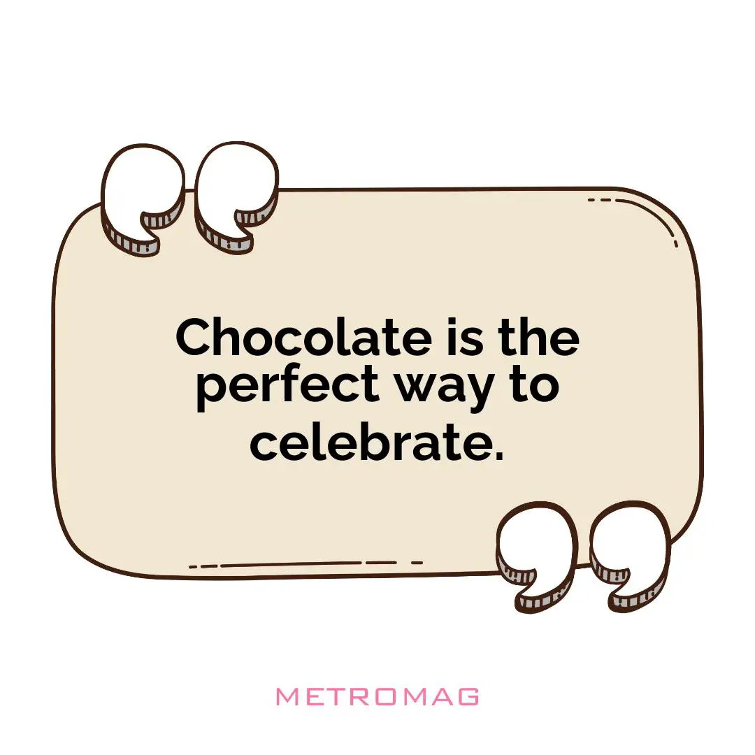 Chocolate is the perfect way to celebrate.