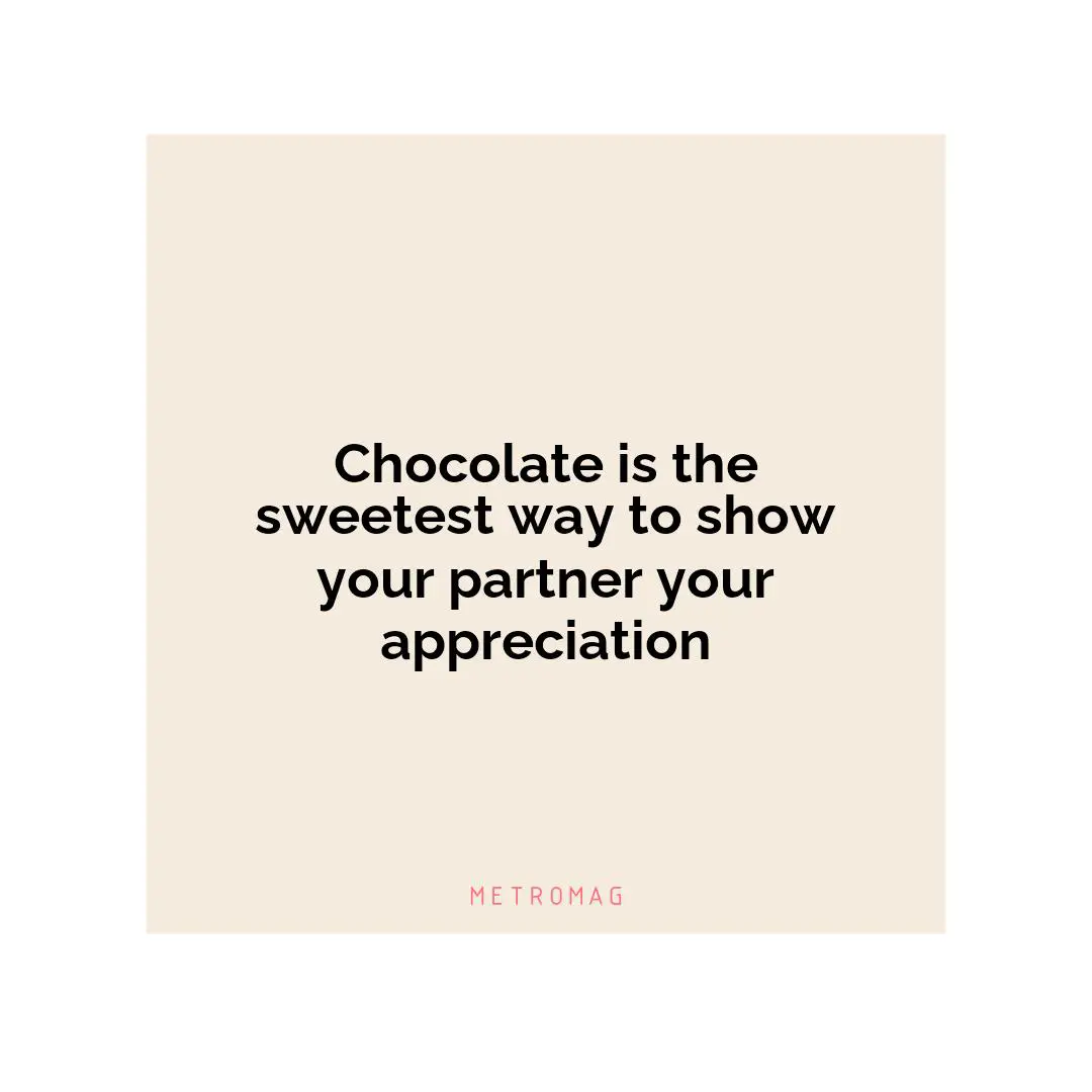 Chocolate is the sweetest way to show your partner your appreciation