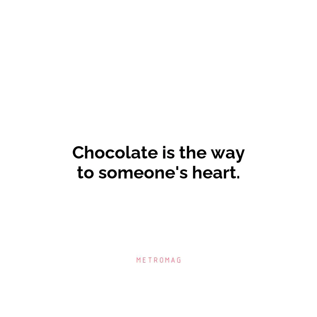 Chocolate is the way to someone's heart.