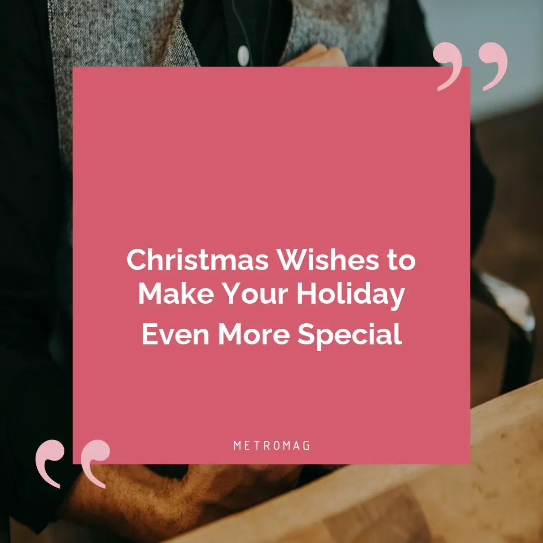 Christmas Wishes to Make Your Holiday Even More Special