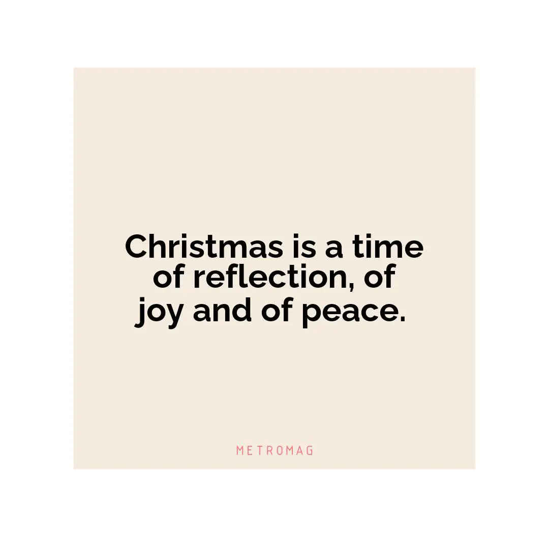 Christmas is a time of reflection, of joy and of peace.