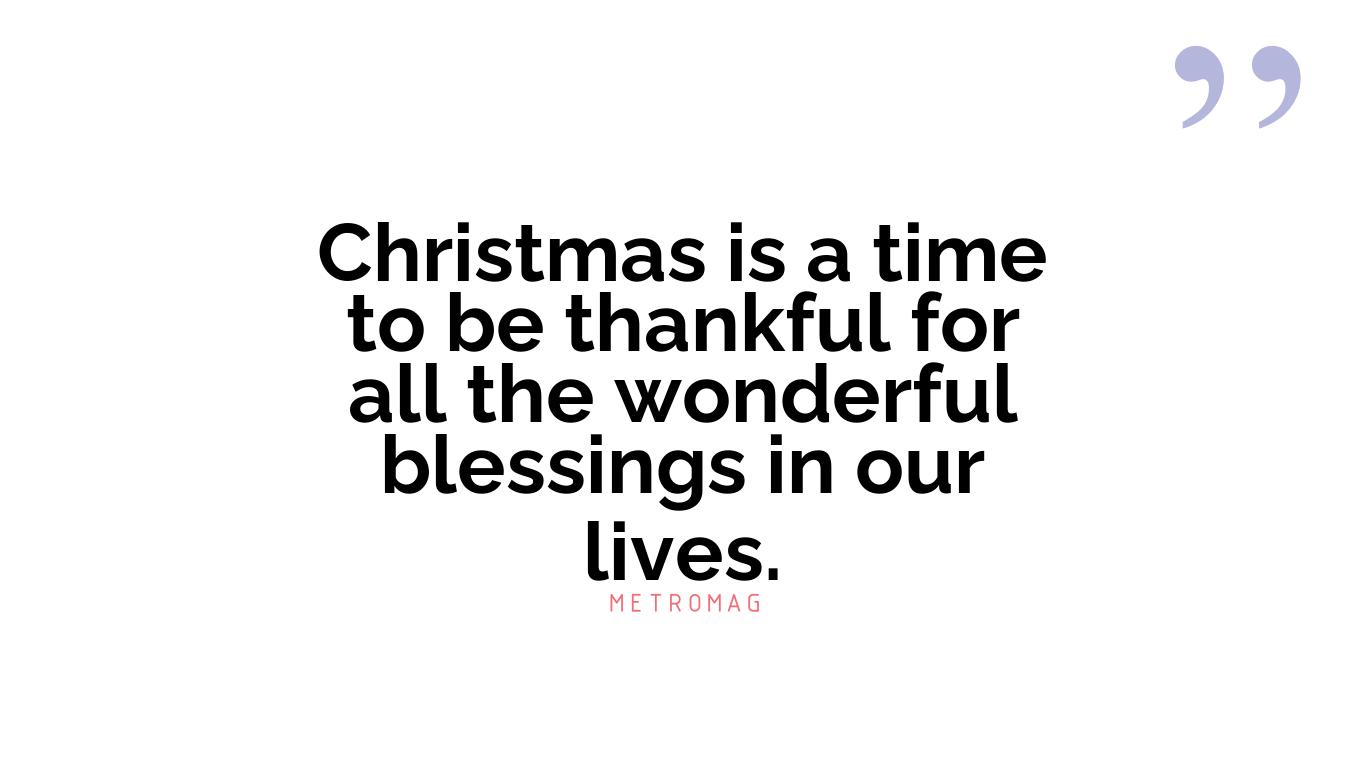 Christmas is a time to be thankful for all the wonderful blessings in our lives.