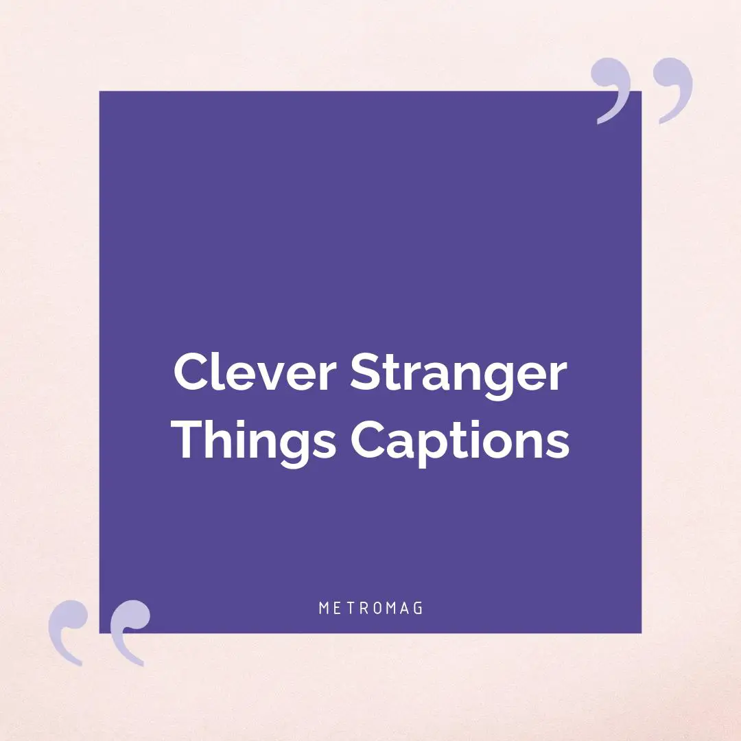Clever Stranger Things Captions