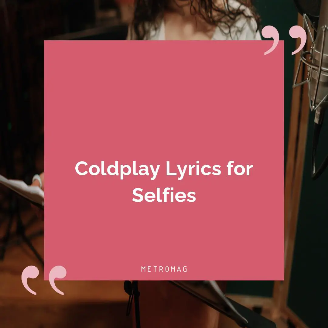 Coldplay Lyrics for Selfies