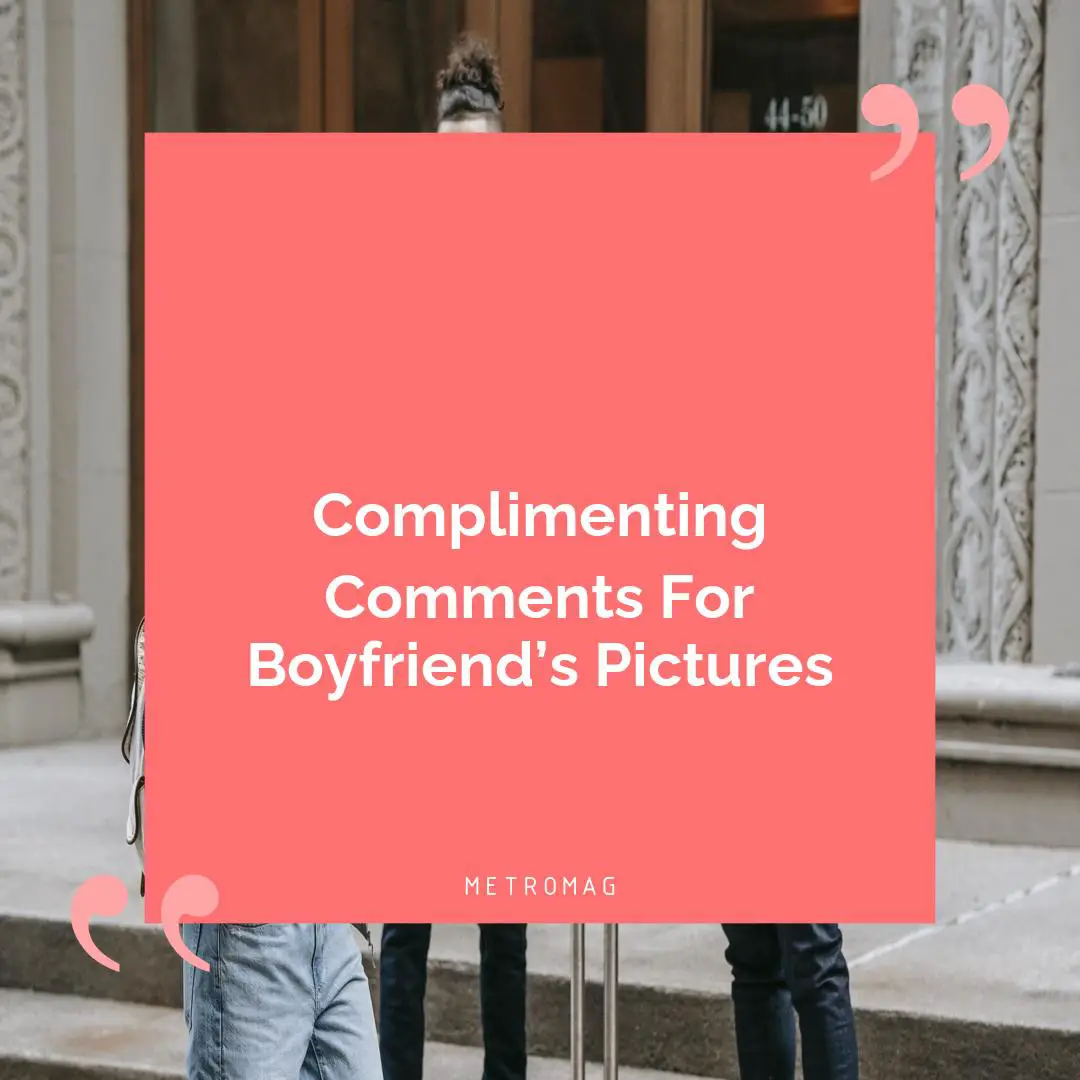 Complimenting Comments For Boyfriend’s Pictures