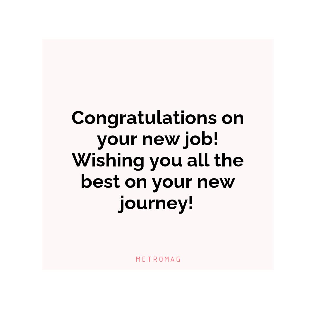 Congratulations on your new job! Wishing you all the best on your new journey!