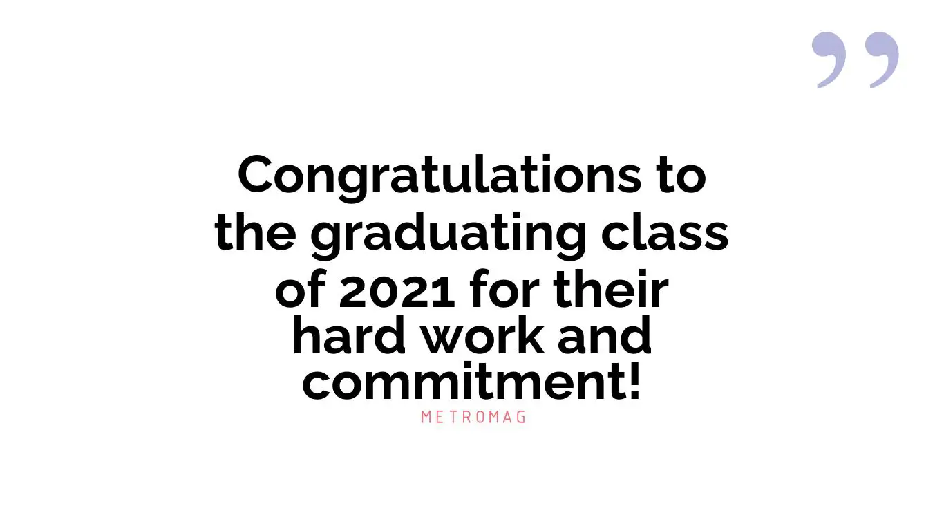 Congratulations to the graduating class of 2021 for their hard work and commitment!