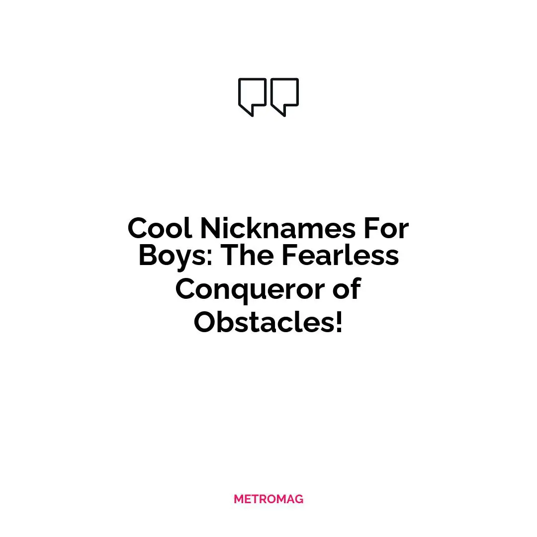Cool Nicknames For Boys: The Fearless Conqueror of Obstacles!