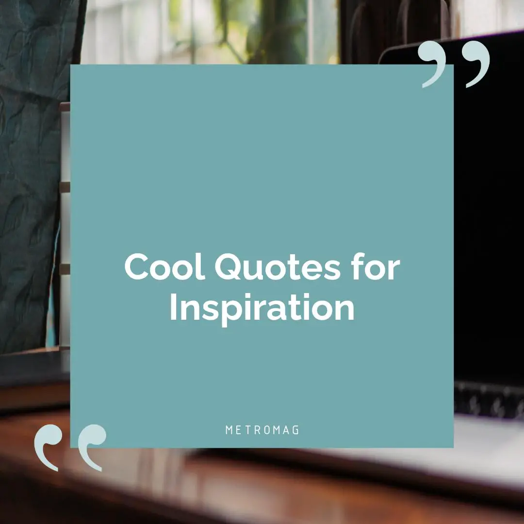 Cool Quotes for Inspiration