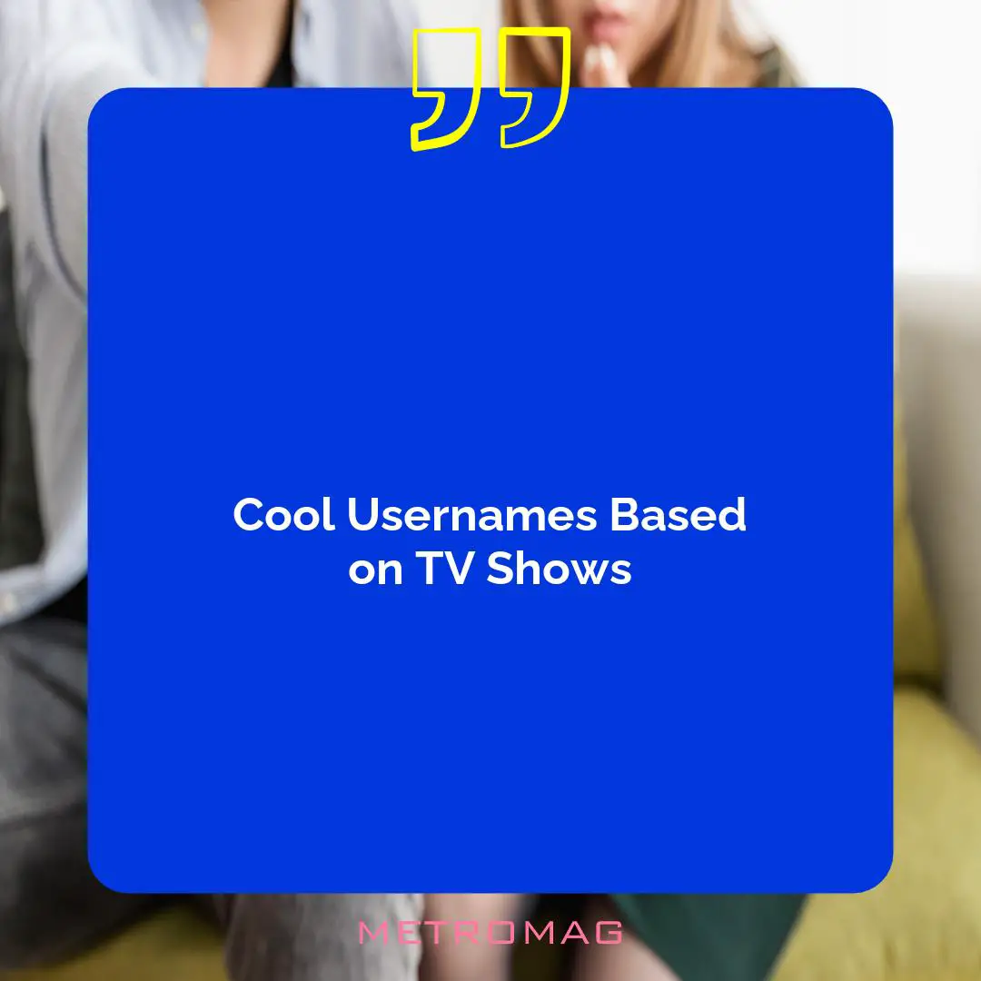 Cool Usernames Based on TV Shows