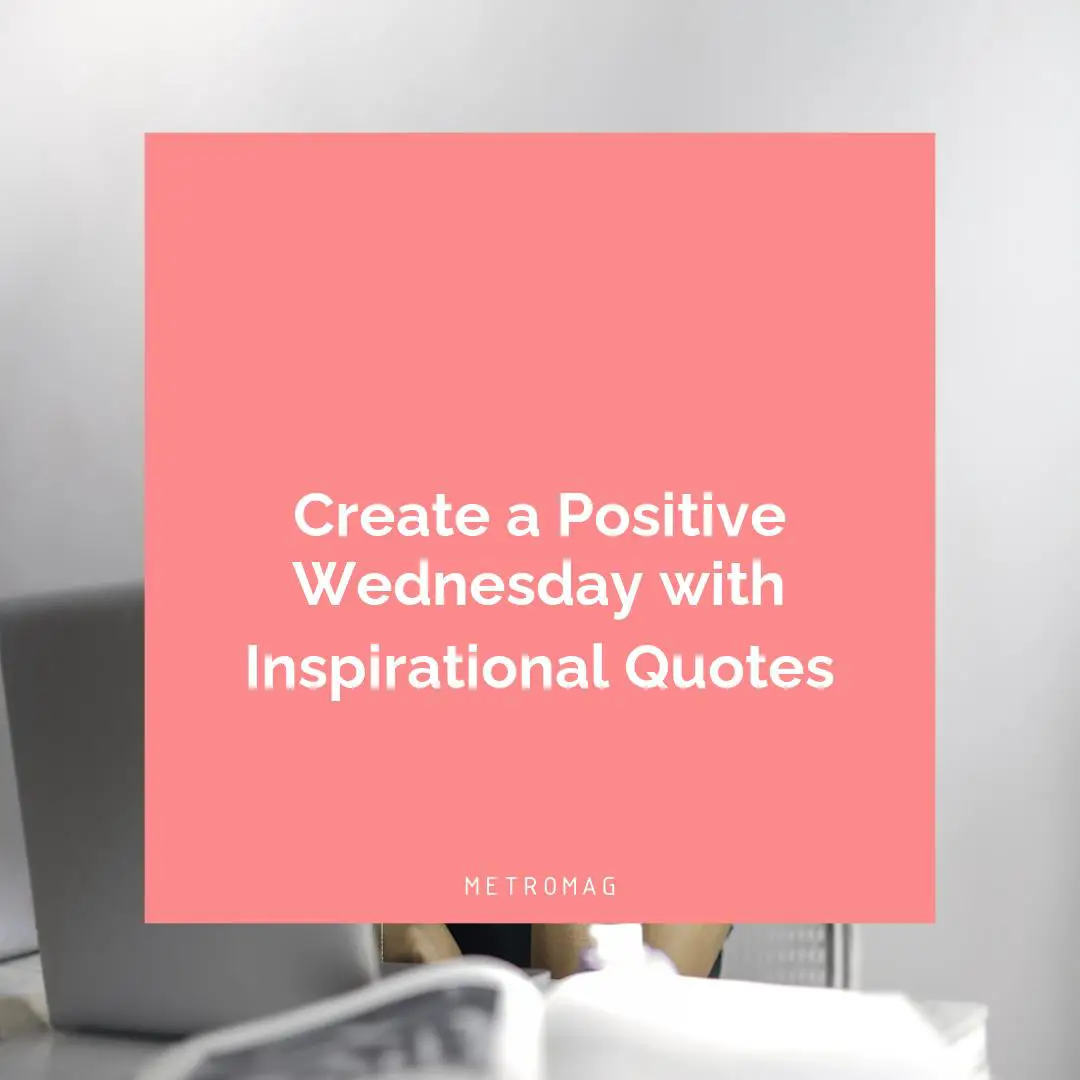 Create a Positive Wednesday with Inspirational Quotes