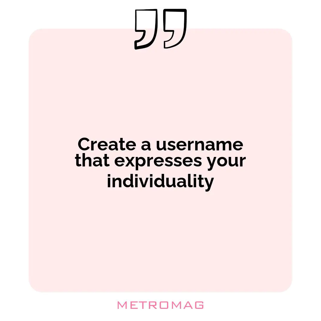 Create a username that expresses your individuality
