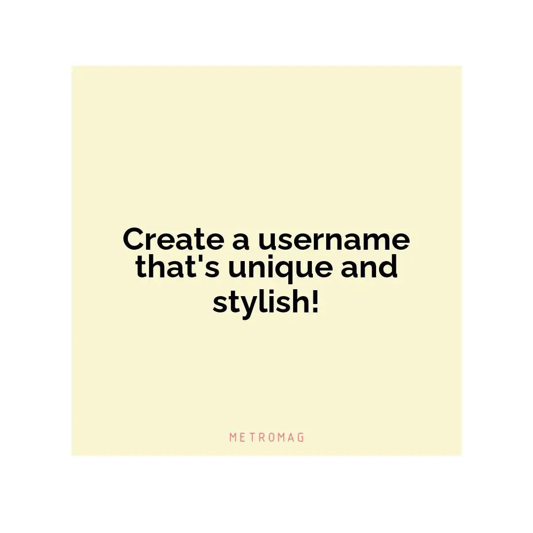 Create a username that's unique and stylish!