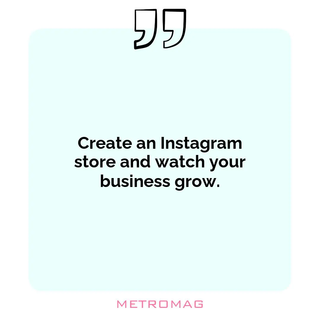 Create an Instagram store and watch your business grow.