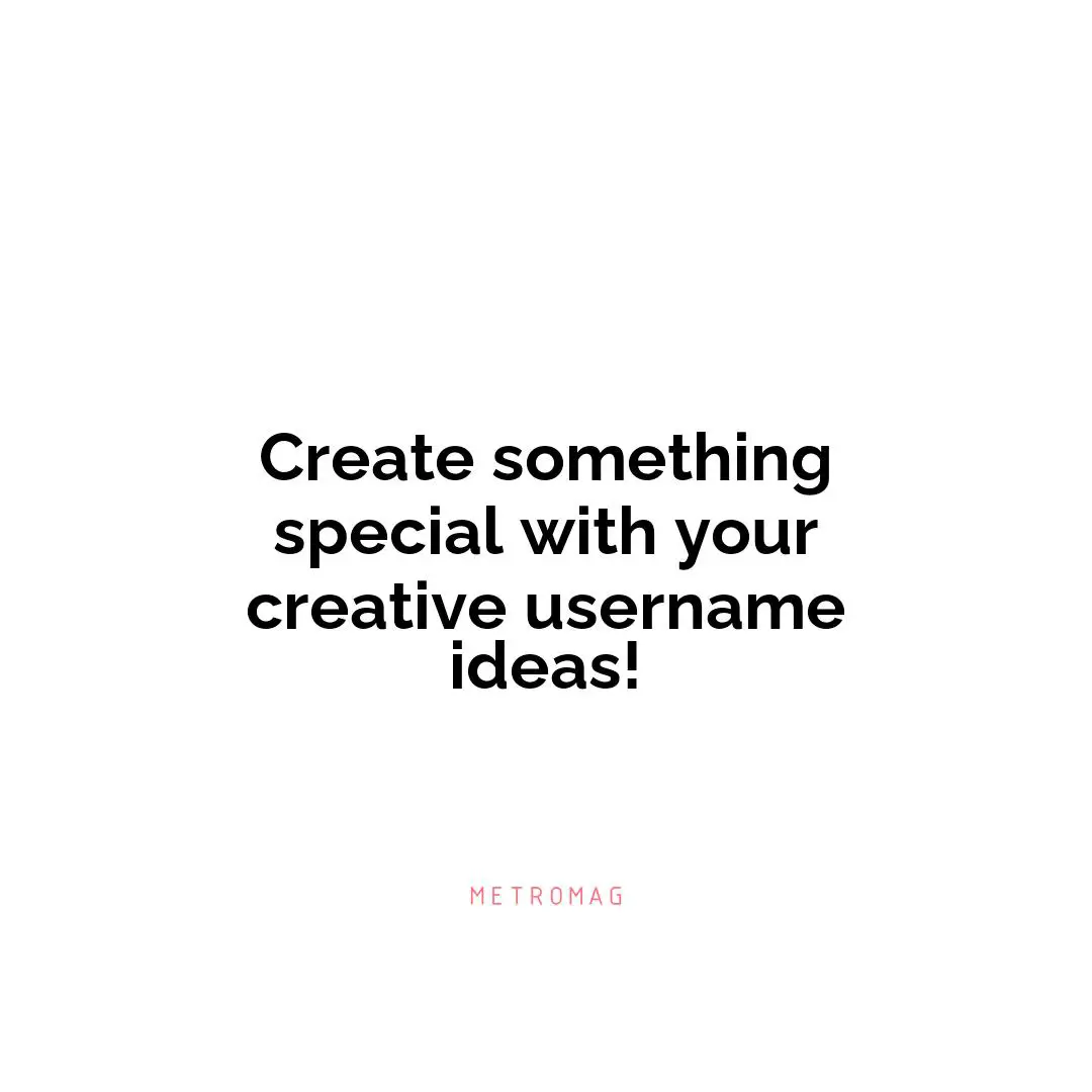 Create something special with your creative username ideas!