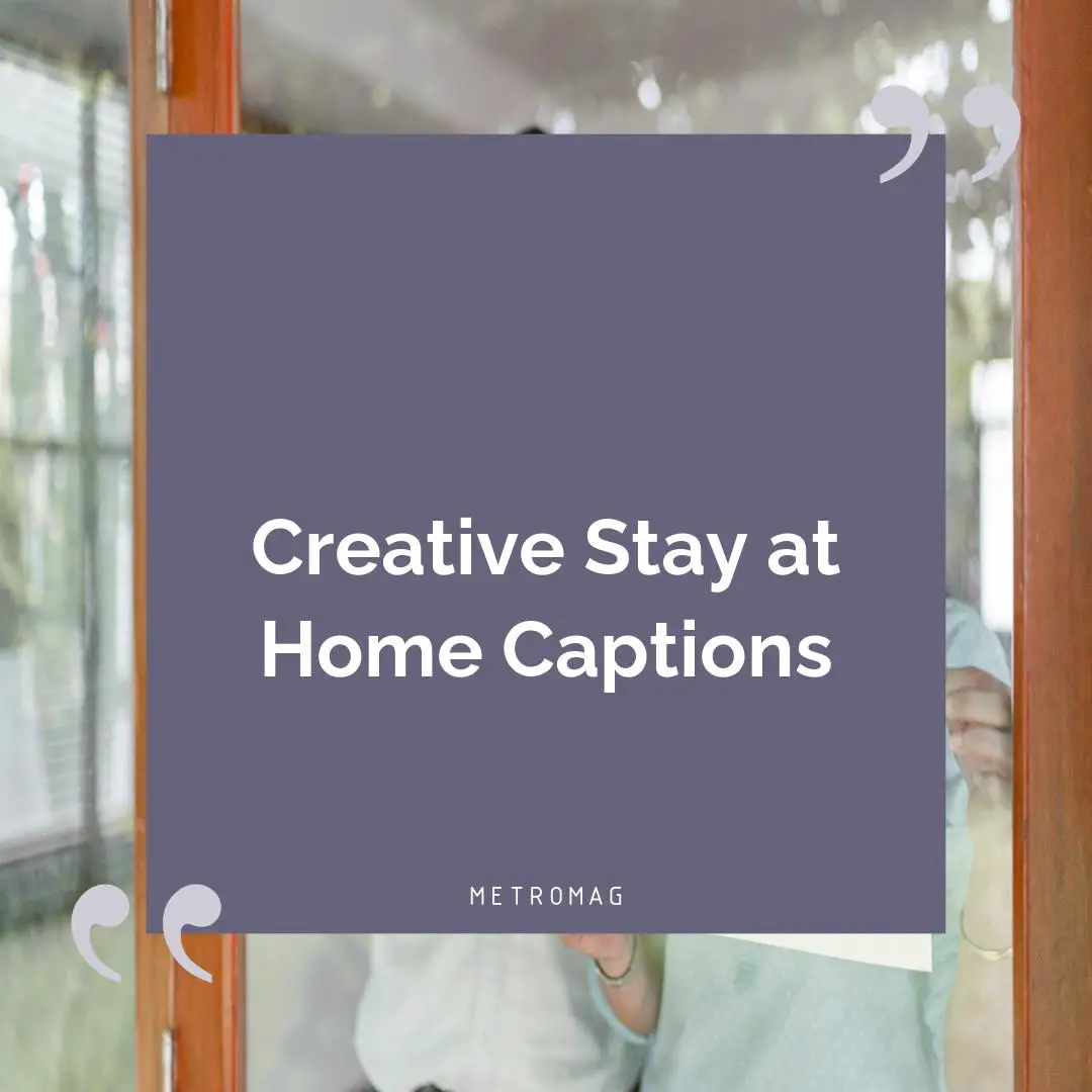 Creative Stay at Home Captions