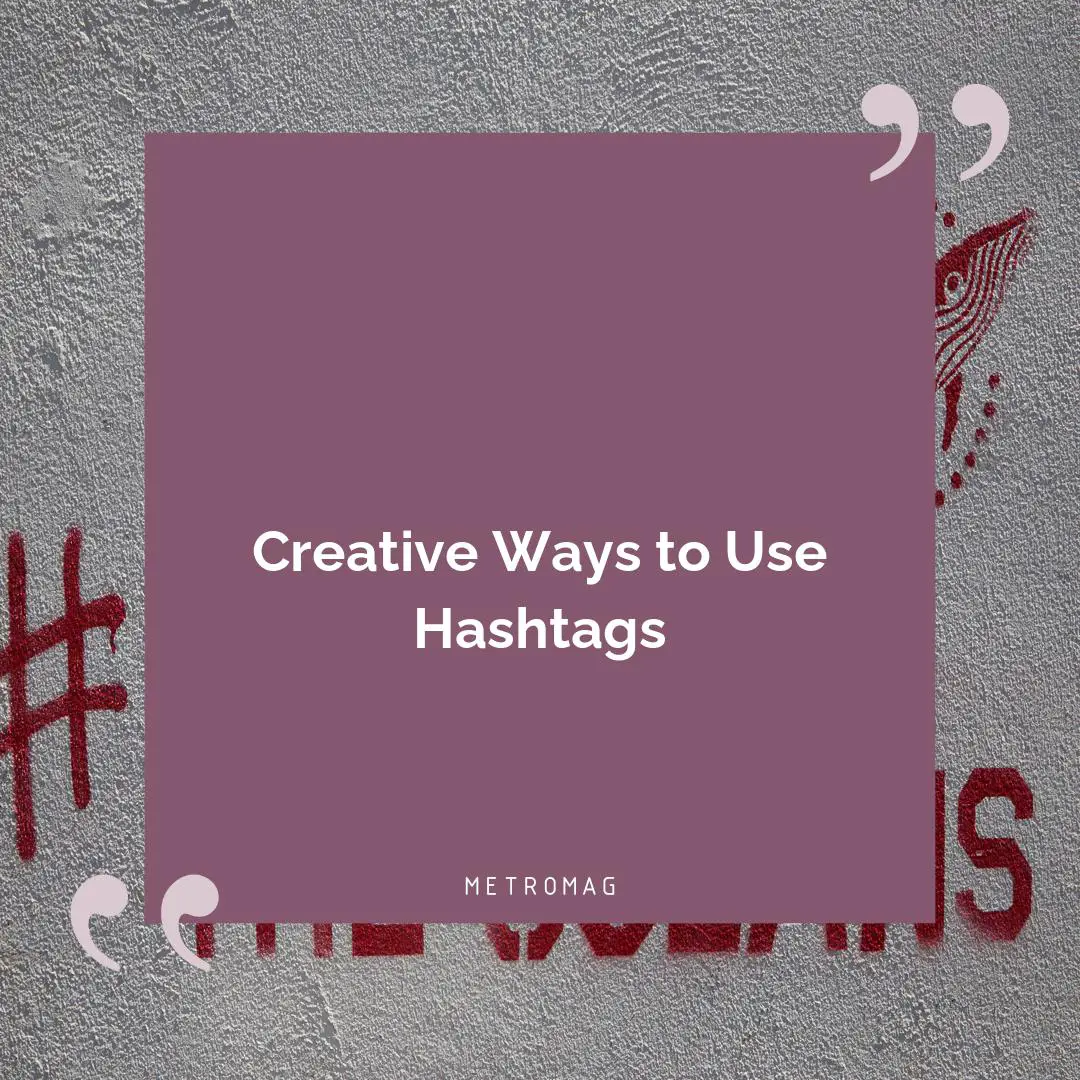Creative Ways to Use Hashtags