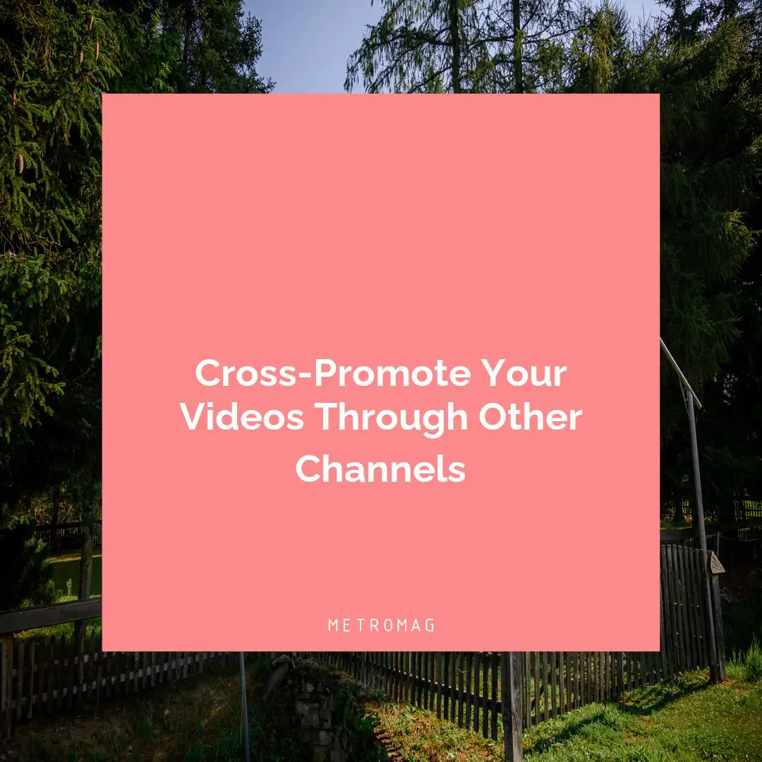 Cross-Promote Your Videos Through Other Channels