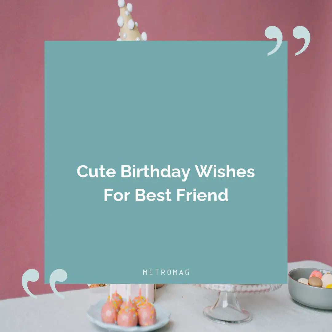 Cute Birthday Wishes For Best Friend