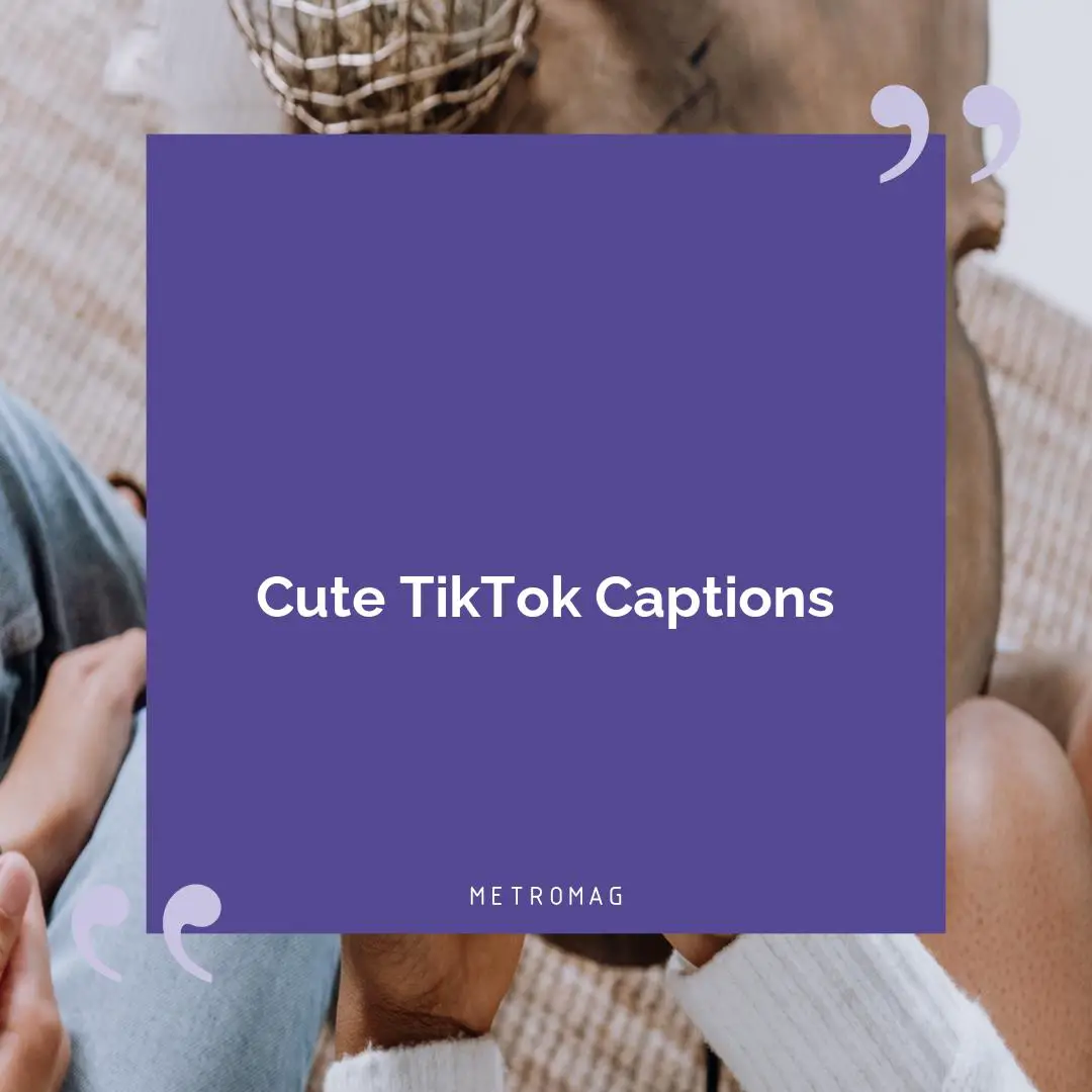 Cute TikTok Captions