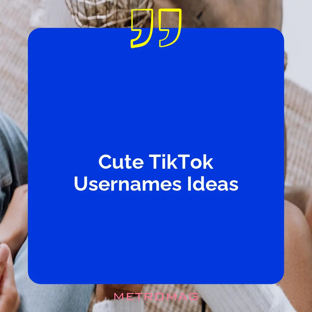 Cute TikTok Usernames Ideas