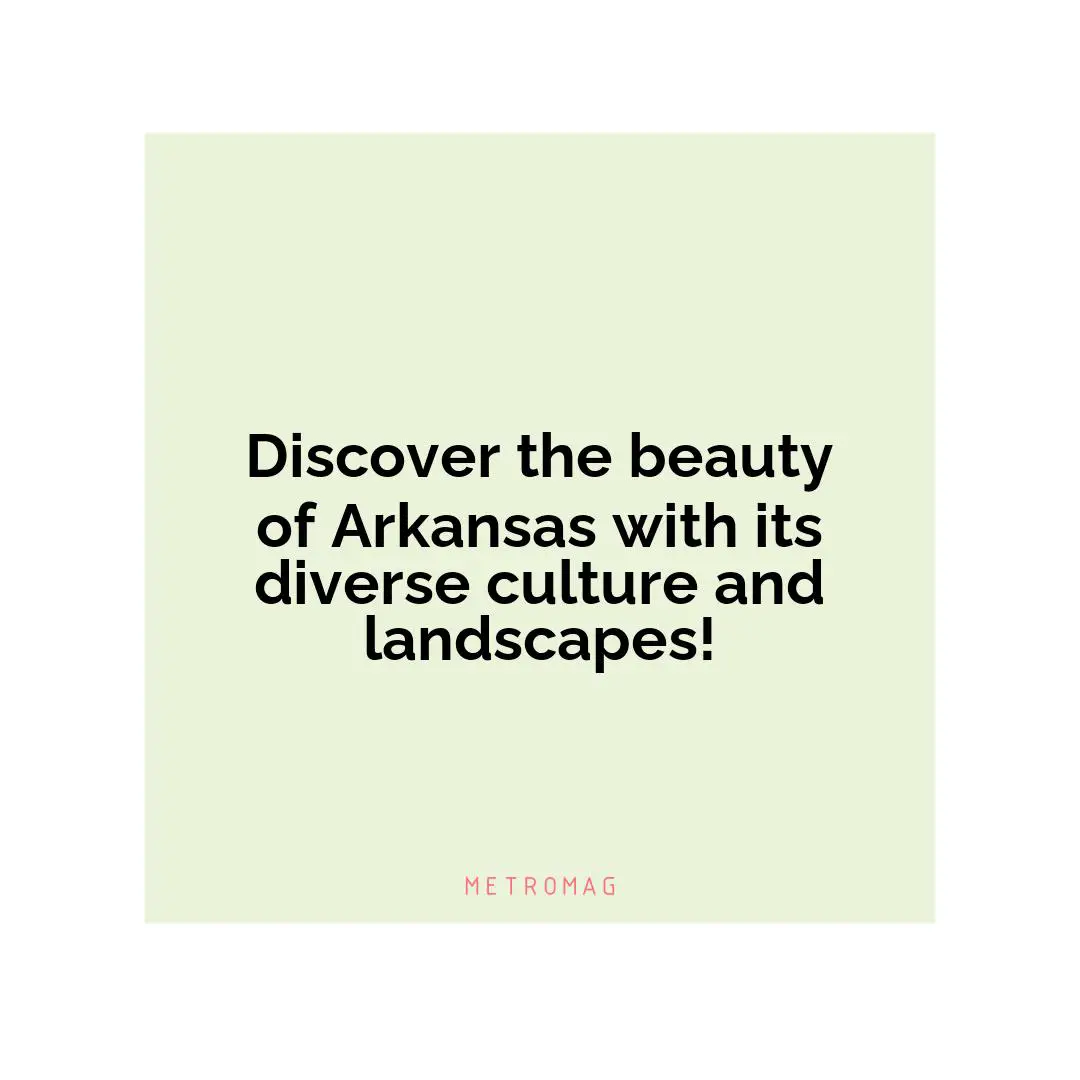 Discover the beauty of Arkansas with its diverse culture and landscapes!