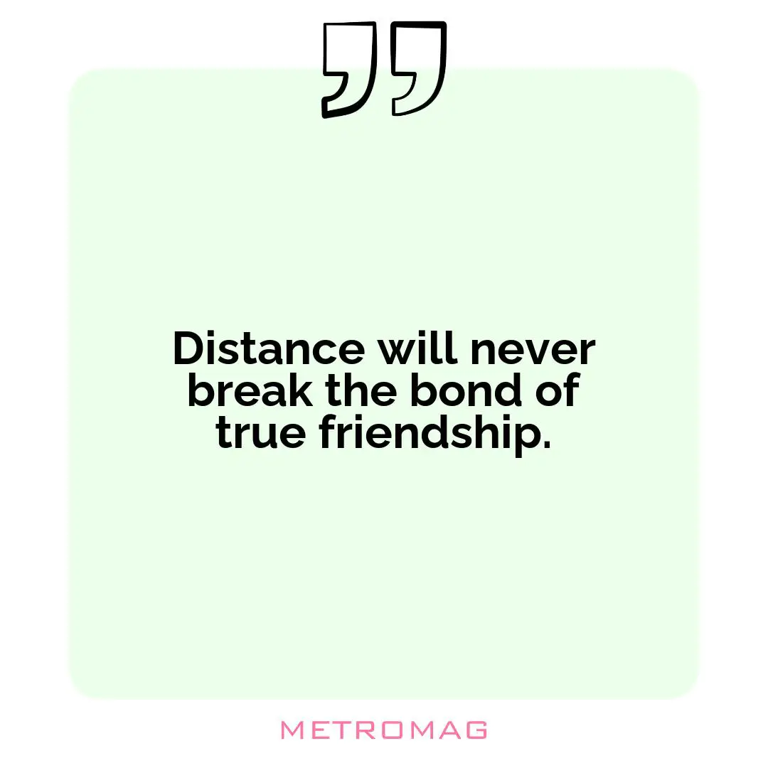 Distance will never break the bond of true friendship.