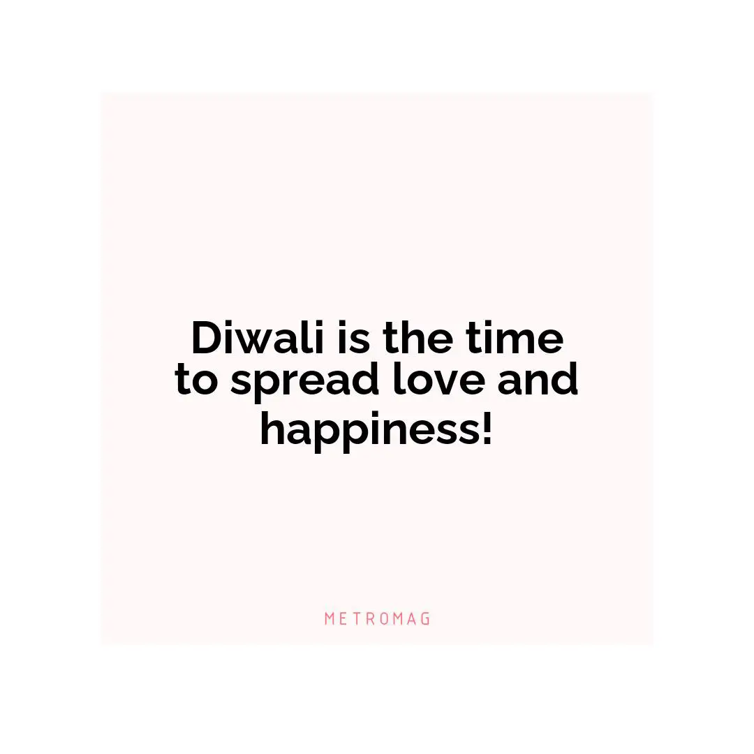 Diwali is the time to spread love and happiness!