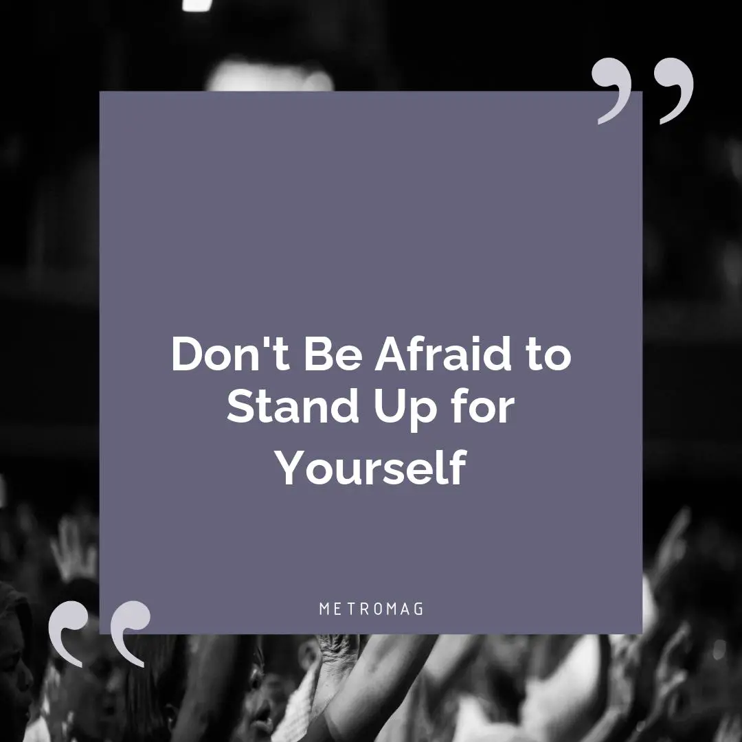 Don't Be Afraid to Stand Up for Yourself