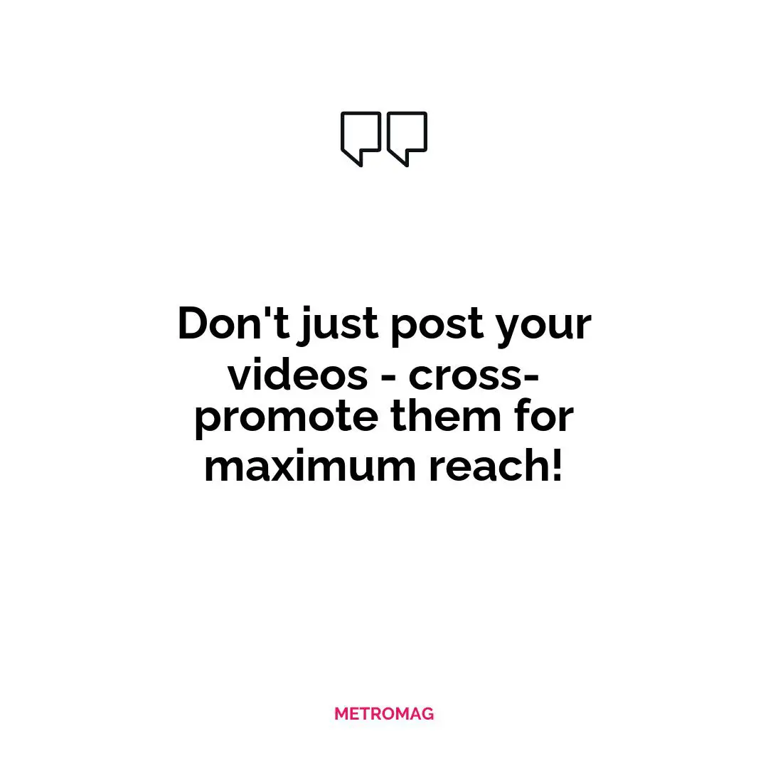 Don't just post your videos - cross-promote them for maximum reach!