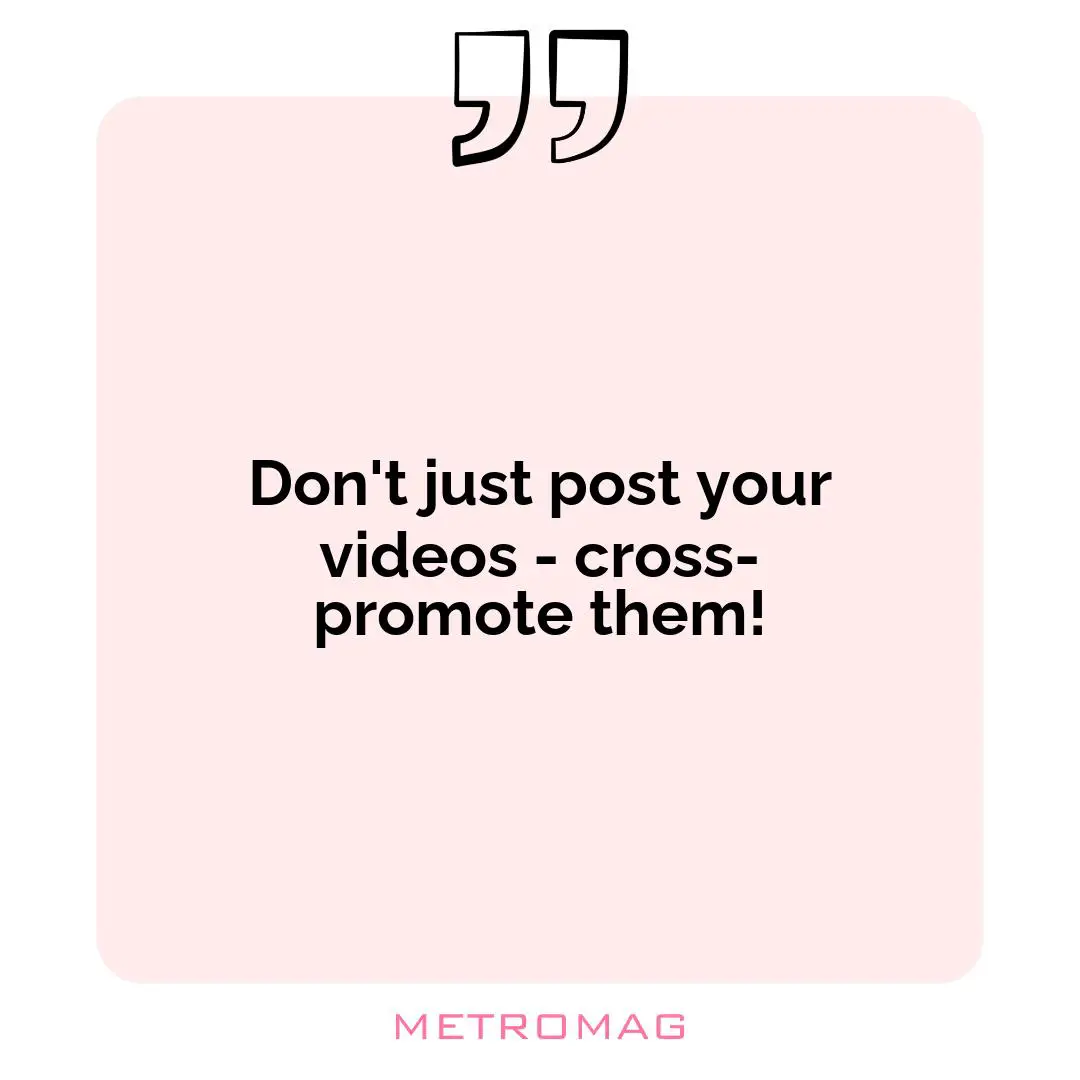 Don't just post your videos - cross-promote them!