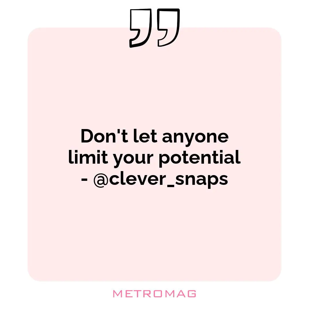Don't let anyone limit your potential - @clever_snaps