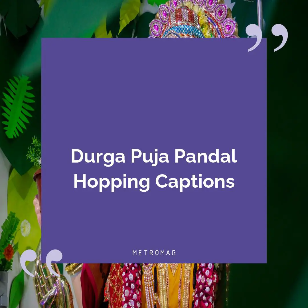 Durga Puja Pandal Hopping Captions