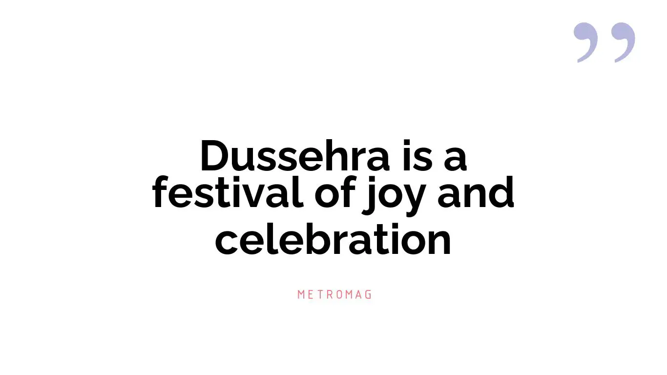 Dussehra is a festival of joy and celebration