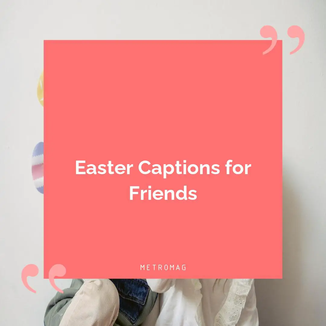Easter Captions for Friends