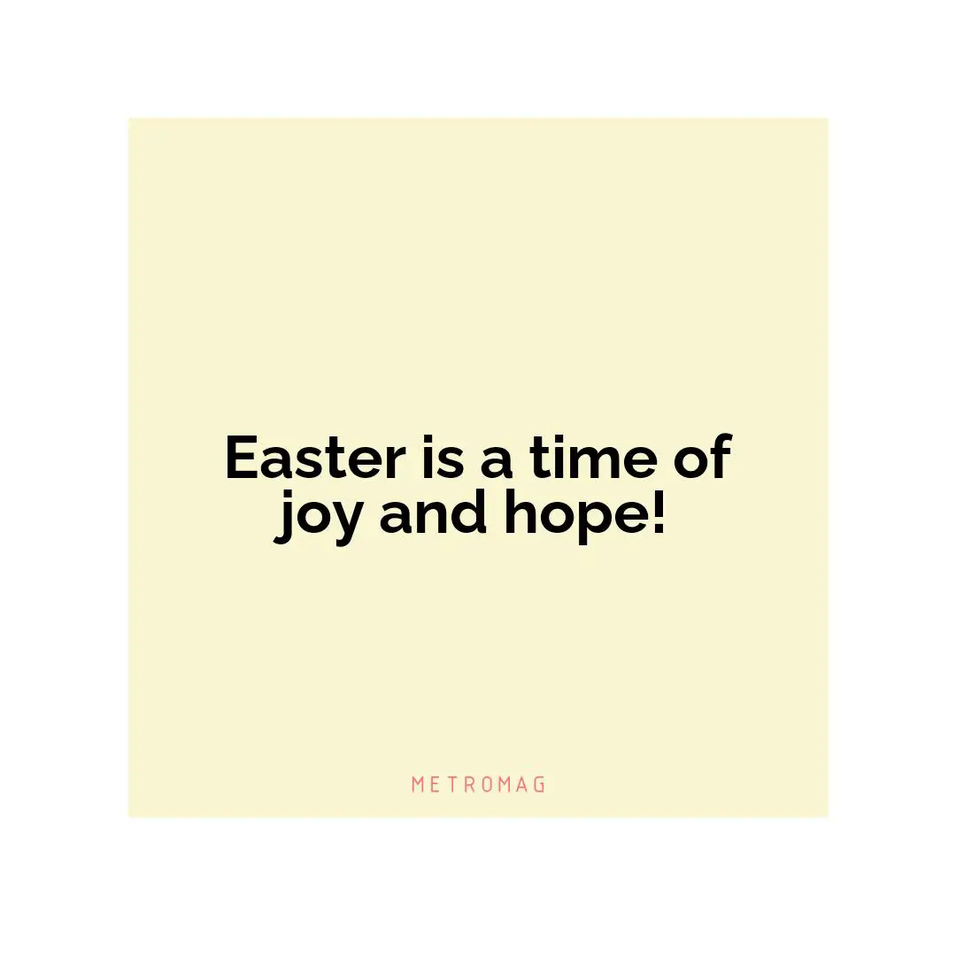 Easter is a time of joy and hope!