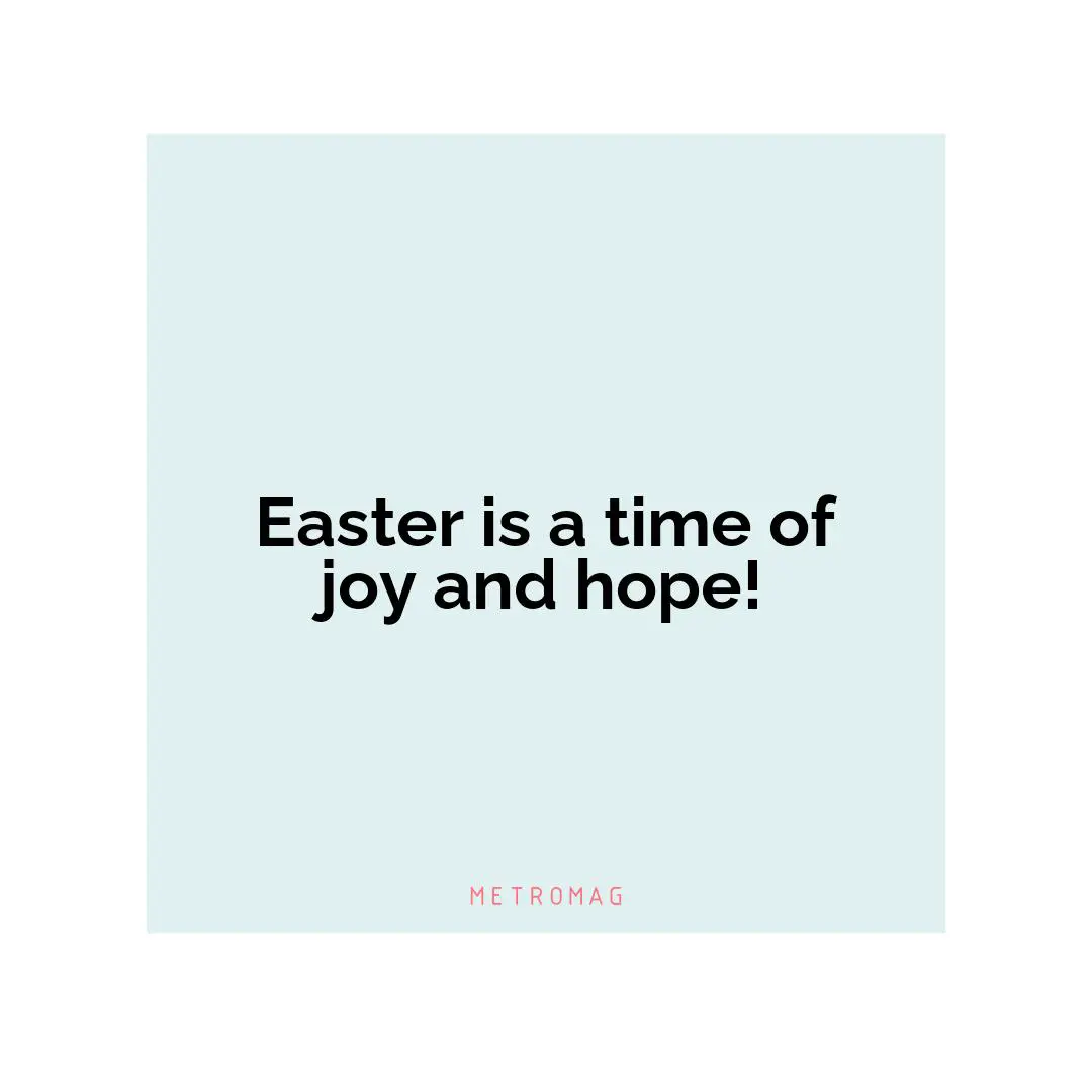 Easter is a time of joy and hope!