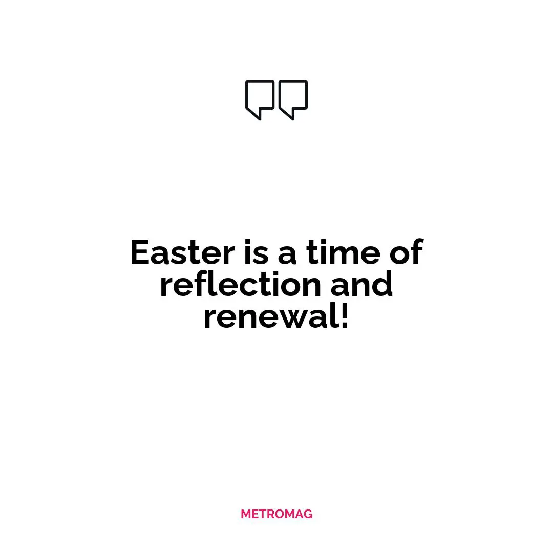 Easter is a time of reflection and renewal!