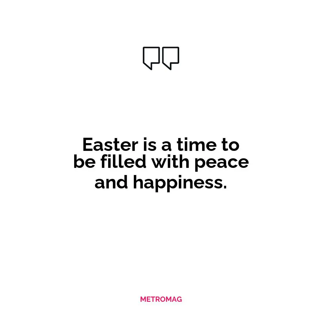 Easter is a time to be filled with peace and happiness.