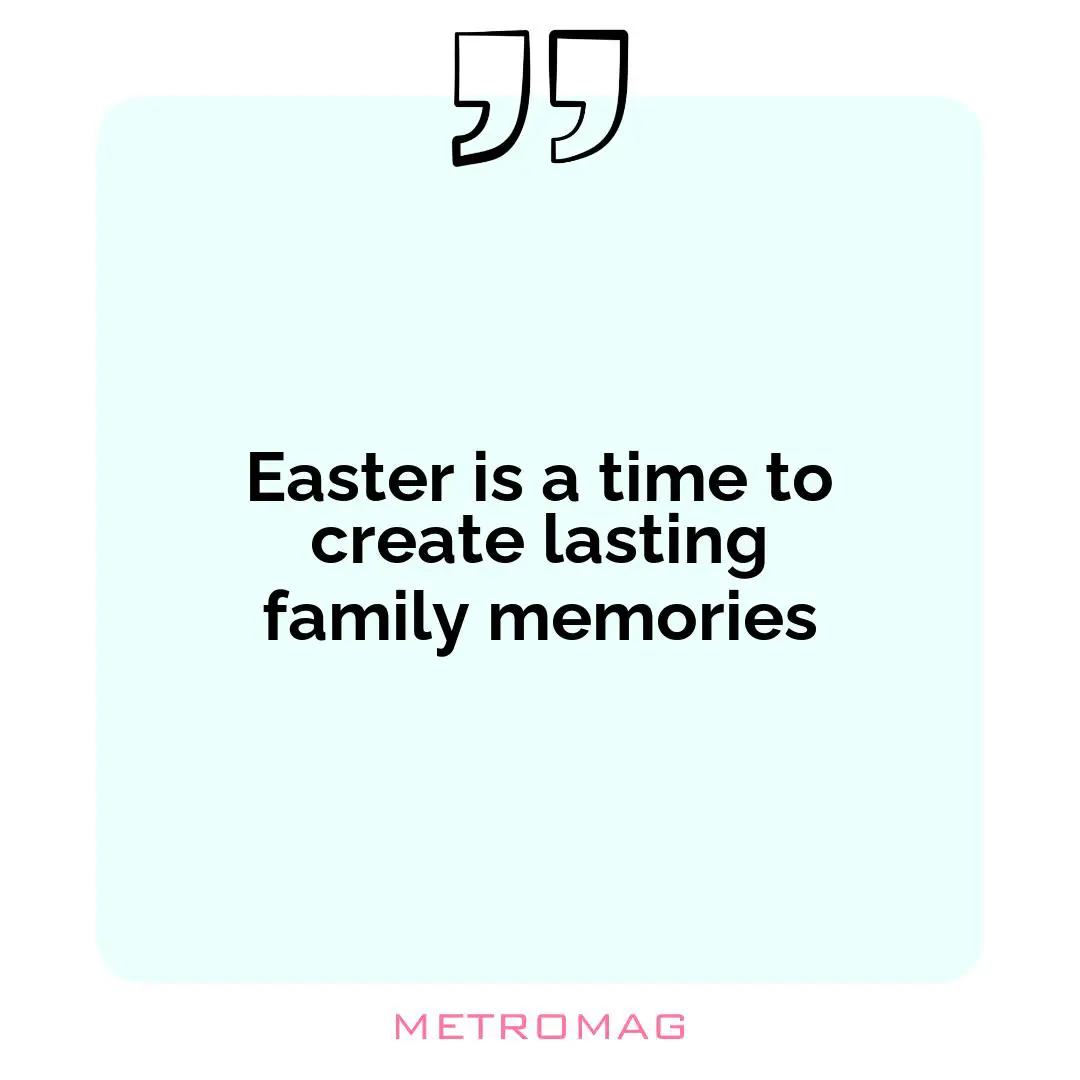 Easter is a time to create lasting family memories