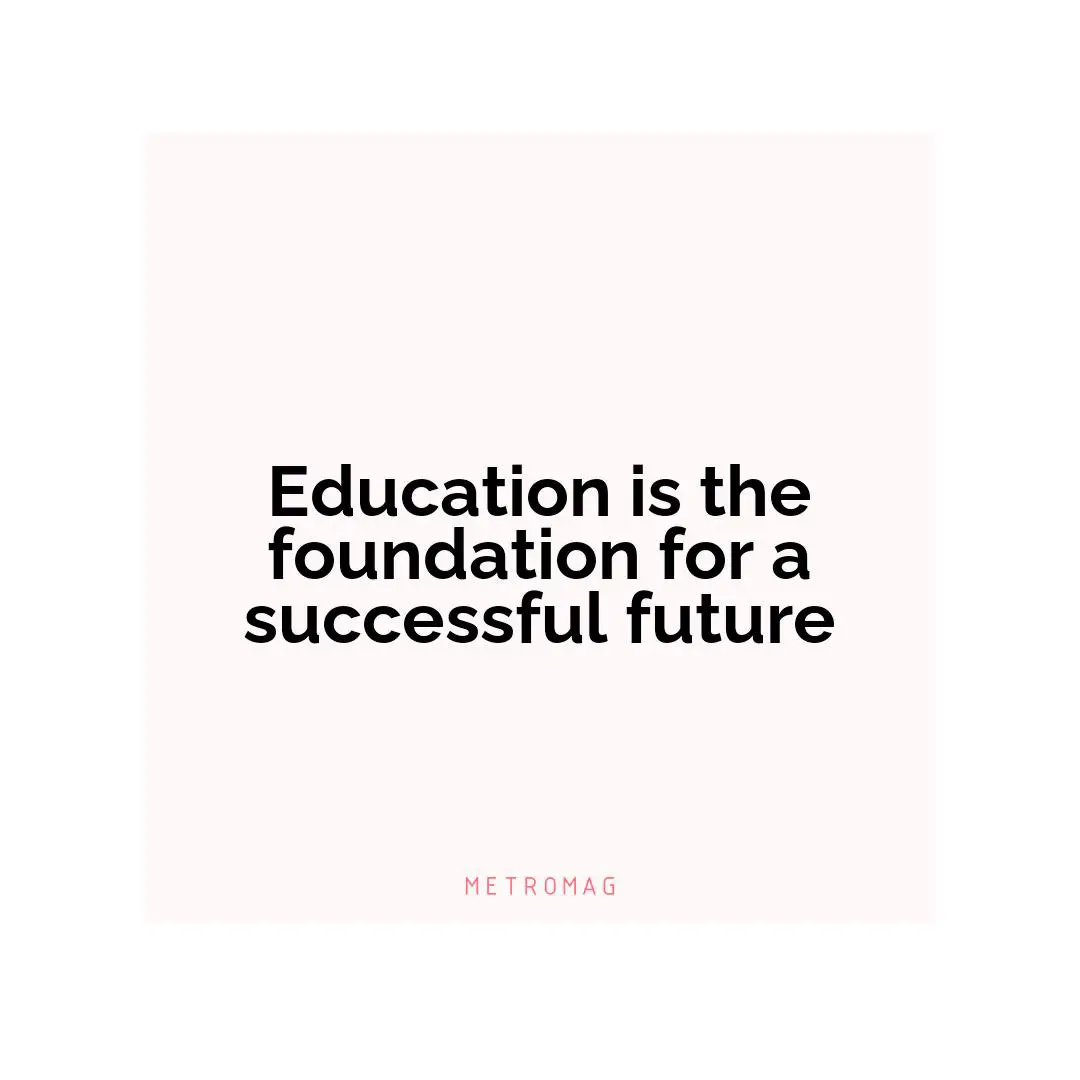Education is the foundation for a successful future