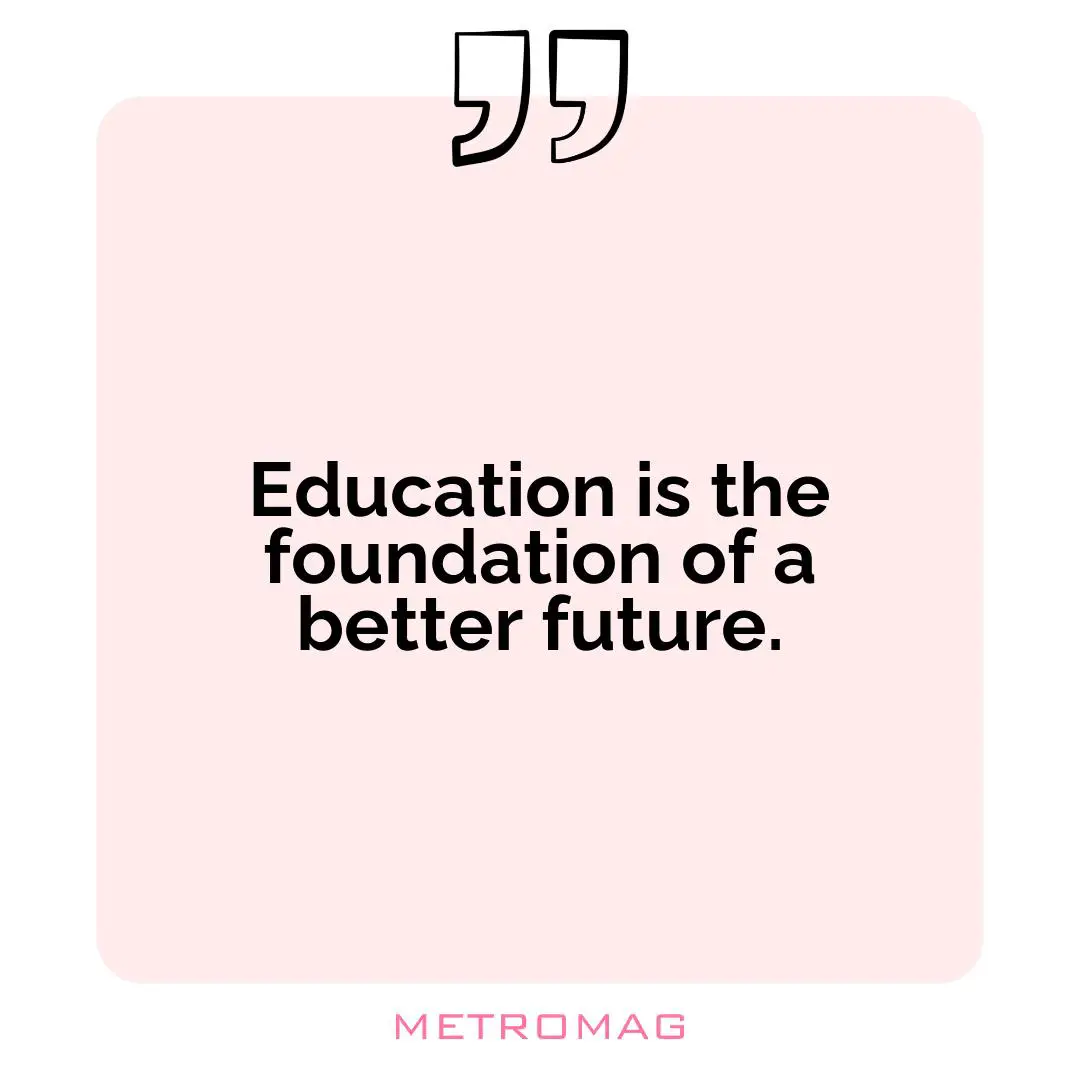 Education is the foundation of a better future.
