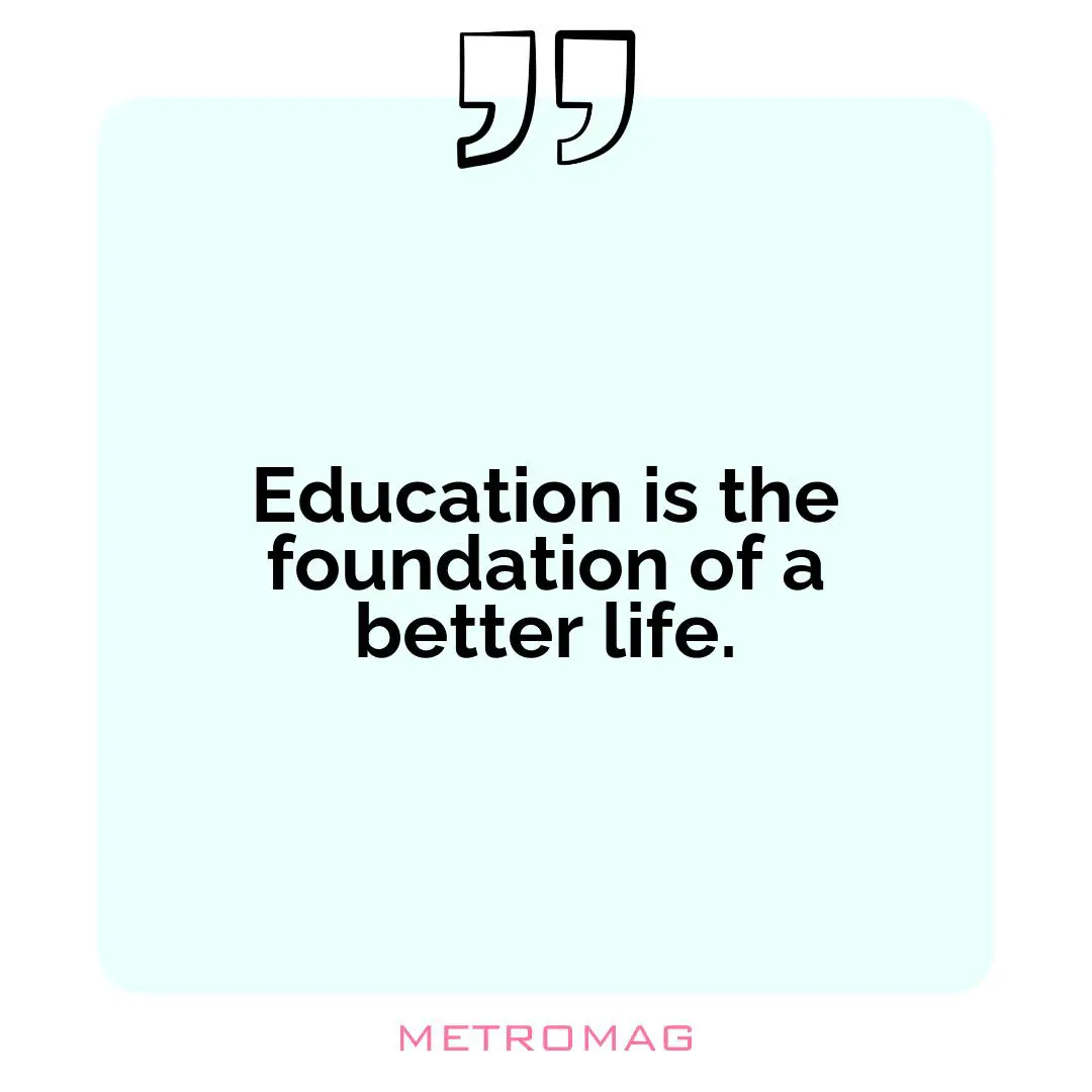Education is the foundation of a better life.