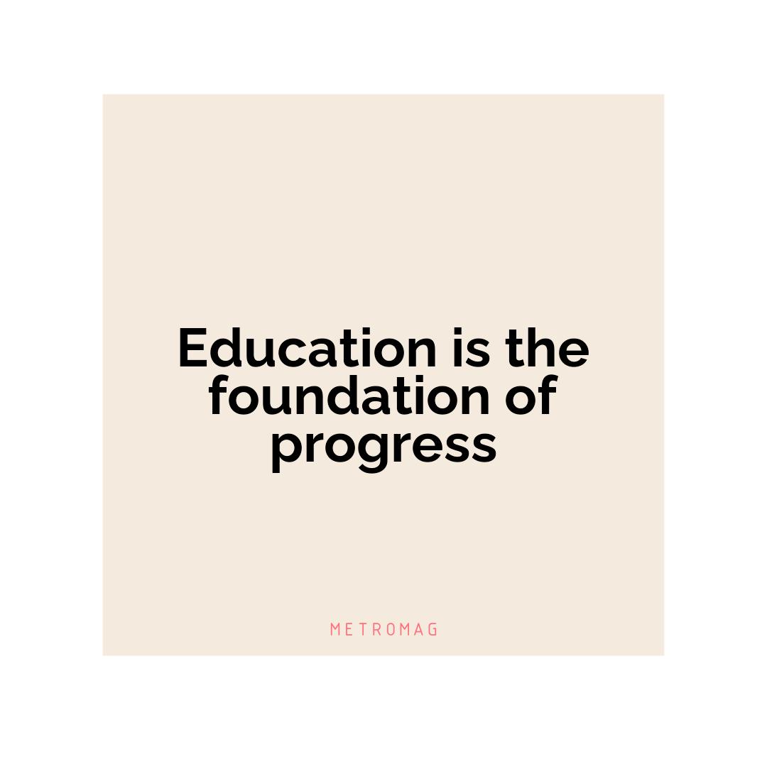 Education is the foundation of progress