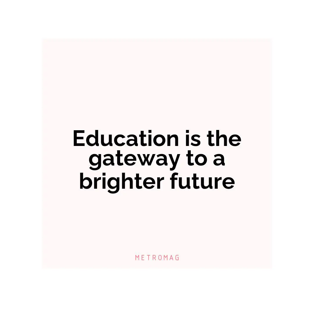 Education is the gateway to a brighter future