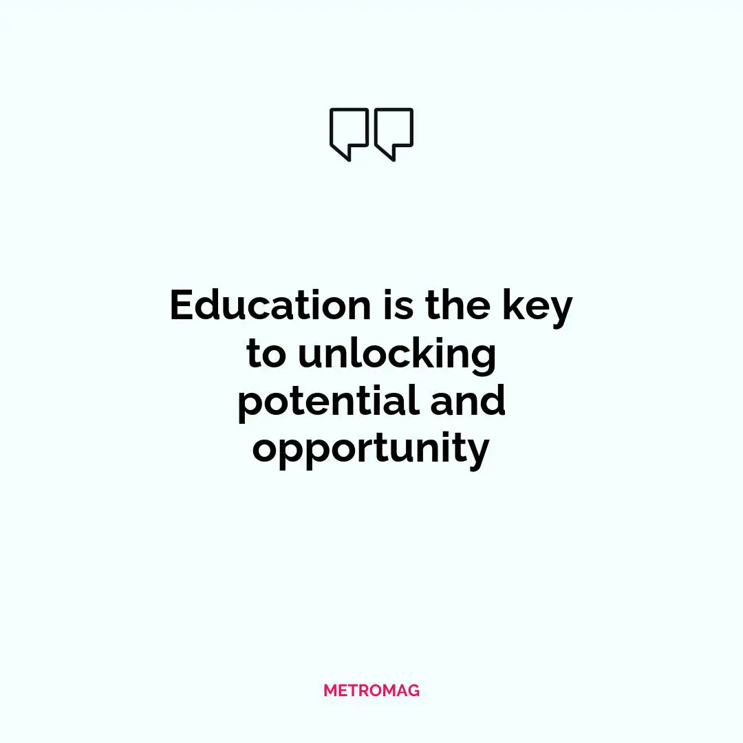 Education is the key to unlocking potential and opportunity