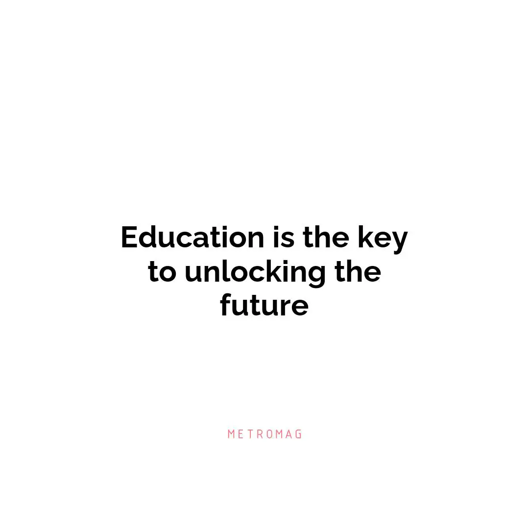 Education is the key to unlocking the future