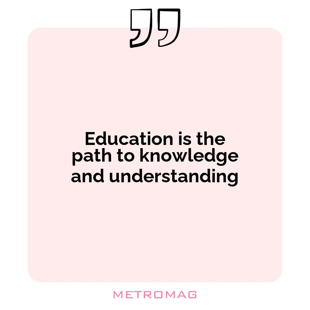 Education is the path to knowledge and understanding